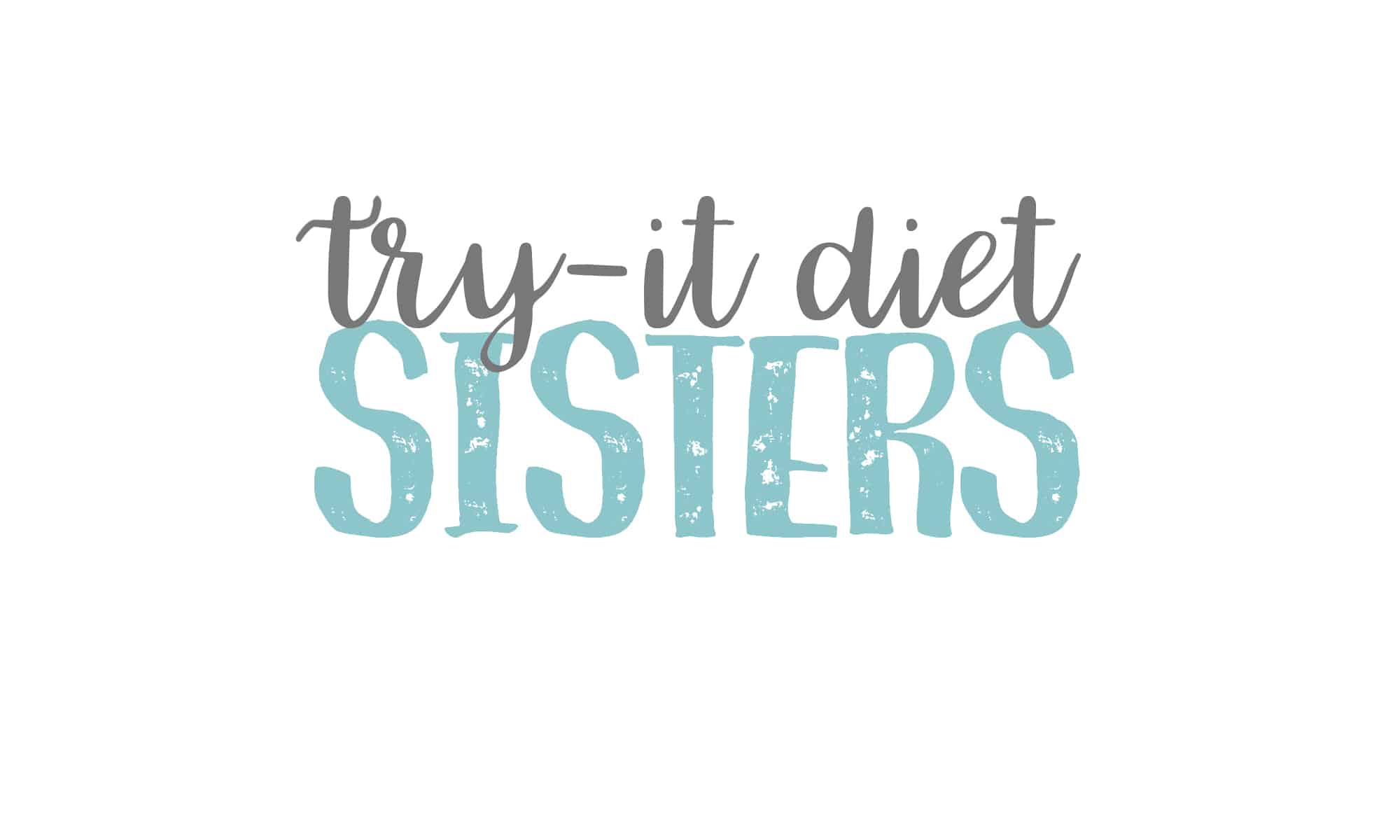 Try it Diet Sisters