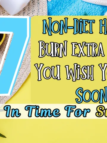 17 NON DIET HACKS For The Summer
